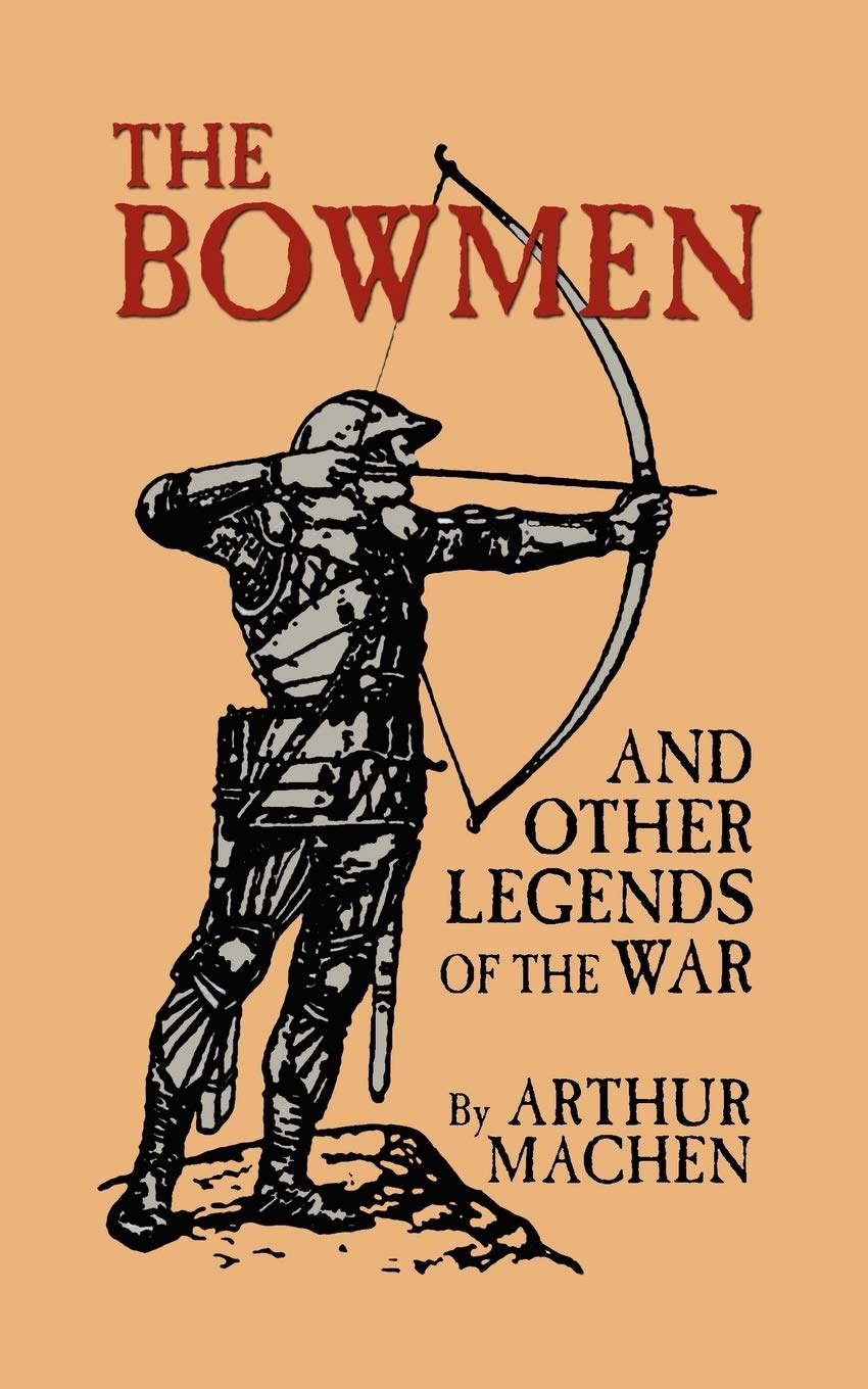 The Angels of Mons The Bowmen and Other Legends of the War